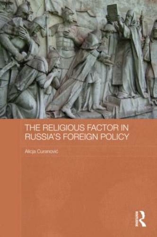 The Religious Factor in Russia's Foreign Policy: (Routledge Contemporary Russia and Eastern Europe Series)