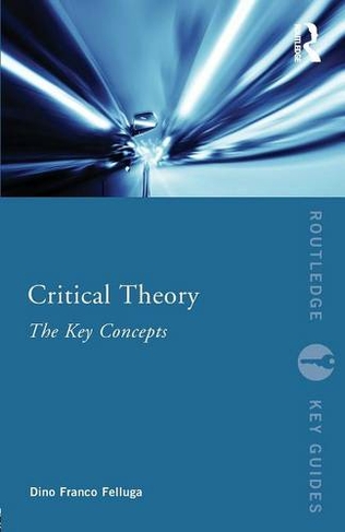 Critical Theory: The Key Concepts: (Routledge Key Guides)