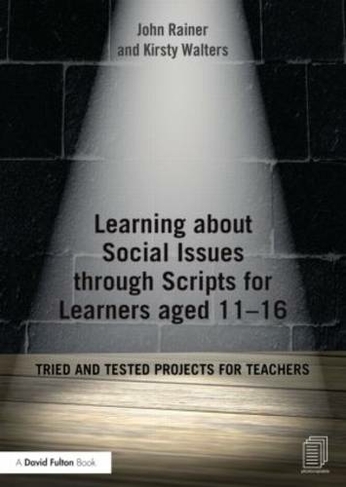 Learning about Social Issues through Scripts for Learners aged 11-16: Tried and tested projects for teachers