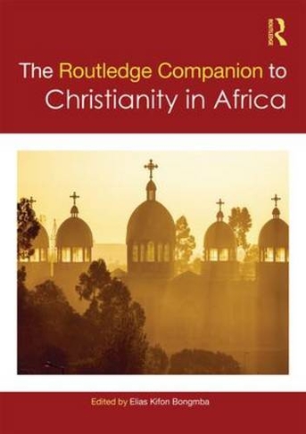 Routledge Companion to Christianity in Africa: (Routledge Religion Companions)