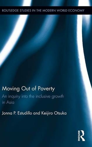 Moving Out of Poverty: An inquiry into the inclusive growth in Asia (Routledge Studies in the Modern World Economy)