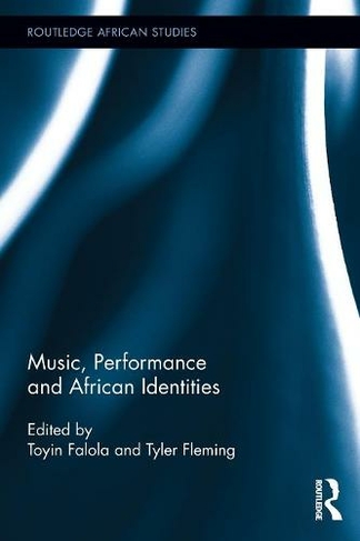 Music, Performance and African Identities: (Routledge African Studies)