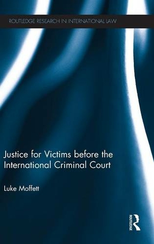 Justice for Victims before the International Criminal Court: (Routledge Research in International Law)