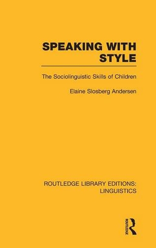 Speaking With Style: The Sociolinguistics Skills of Children (Routledge Library Editions: Linguistics)