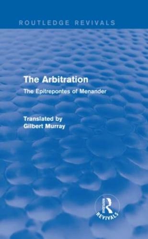 The Arbitration (Routledge Revivals): The Epitrepontes of Menander (Routledge Revivals)