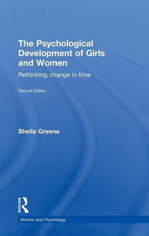 The Psychological Development of Girls and Women: Rethinking change in time (Women and Psychology 2nd edition)