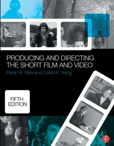 Producing and Directing the Short Film and Video: (5th edition)