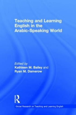 Teaching and Learning English in the Arabic-Speaking World: (Global Research on Teaching and Learning English)