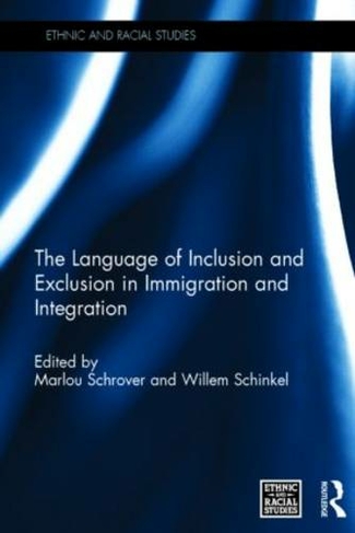 The Language of Inclusion and Exclusion in Immigration and Integration: (Ethnic and Racial Studies)