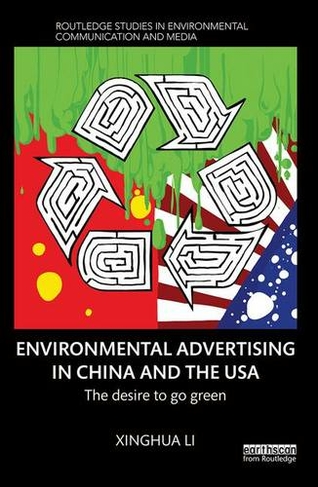 Environmental Advertising in China and the USA: The desire to go green (Routledge Studies in Environmental Communication and Media)