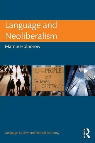 Language and Neoliberalism: (Language, Society and Political Economy)