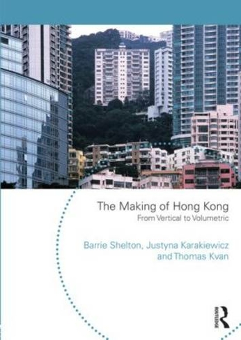 The Making of Hong Kong: From Vertical to Volumetric (Planning, History and Environment Series)