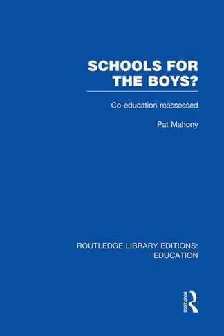 Schools for the Boys?: Co-education reassessed (Routledge Library Editions: Education)
