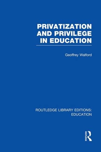Privatization and Privilege in Education (RLE Edu L): (Routledge Library Editions: Education)
