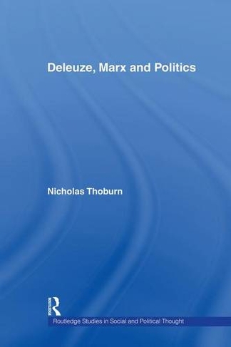 Deleuze, Marx and Politics: (Routledge Studies in Social and Political Thought)