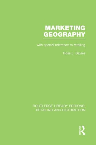 Marketing Geography (RLE Retailing and Distribution): With special reference to retailing (Routledge Library Editions: Retailing and Distribution)
