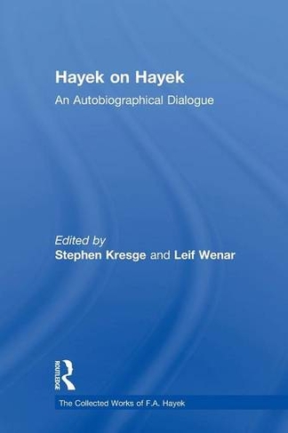 Hayek on Hayek: An Autobiographical Dialogue (The Collected Works of F.A. Hayek)