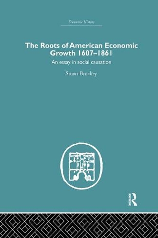 Roots of American Economic Growth 1607-1861: An Essay on Social Causation (Economic History)