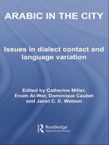 Arabic in the City: Issues in Dialect Contact and Language Variation (Routledge Arabic Linguistics Series)