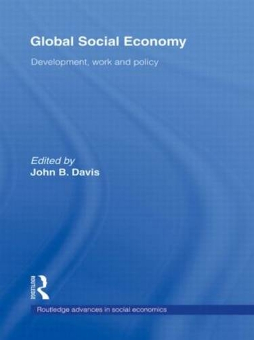 Global Social Economy: Development, work and policy (Routledge Advances in Social Economics)