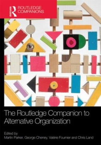 The Routledge Companion to Alternative Organization: (Routledge Companions in Business, Management and Marketing)