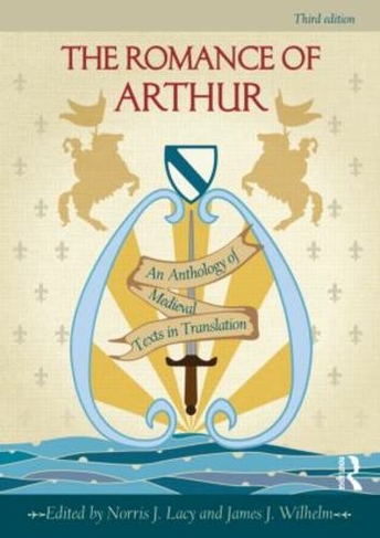 The Romance of Arthur: An Anthology of Medieval Texts in Translation (3rd edition)