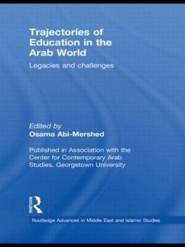Trajectories of Education in the Arab World: Legacies and Challenges (Routledge Advances in Middle East and Islamic Studies)