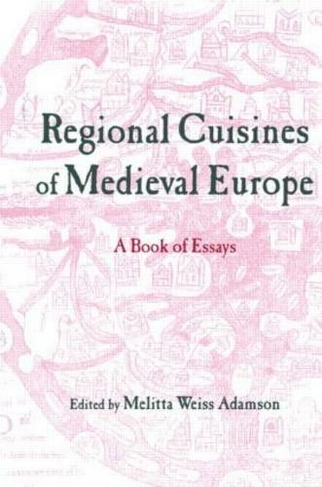 Regional Cuisines of Medieval Europe: A Book of Essays (Garland Medieval Casebooks)