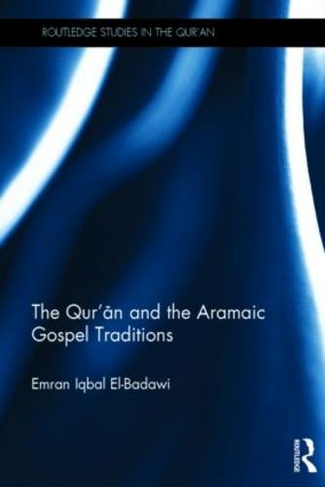 The Qur'an and the Aramaic Gospel Traditions: (Routledge Studies in the Qur'an)