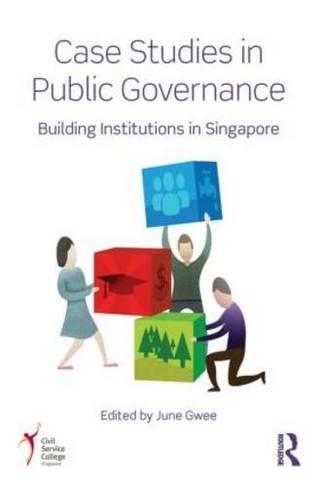Case Studies in Public Governance: Building Institutions in Singapore
