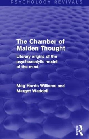 The Chamber of Maiden Thought (Psychology Revivals): Literary Origins of the Psychoanalytic Model of the Mind (Psychology Revivals)