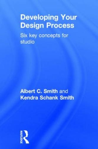 Developing Your Design Process: Six Key Concepts for Studio