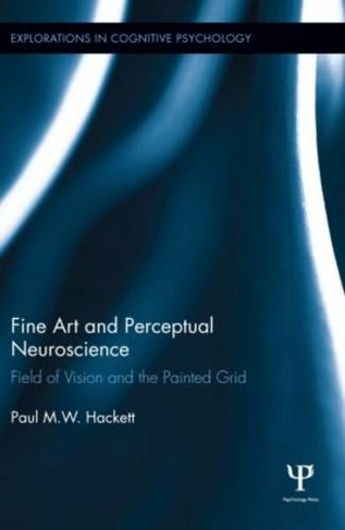 Fine Art and Perceptual Neuroscience: Field of Vision and the Painted Grid (Explorations in Cognitive Psychology)