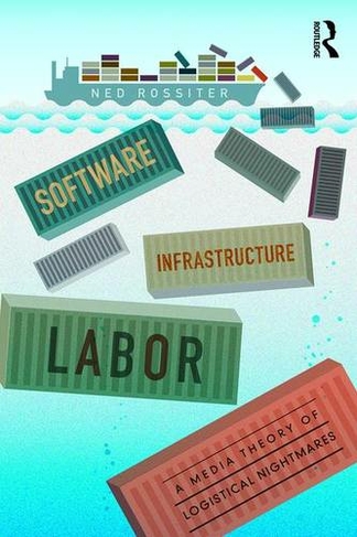 Software, Infrastructure, Labor: A Media Theory of Logistical Nightmares