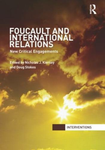 Foucault and International Relations: New Critical Engagements (Interventions)