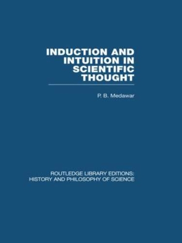 Induction and Intuition in Scientific Thought: (Routledge Library Editions: History & Philosophy of Science)