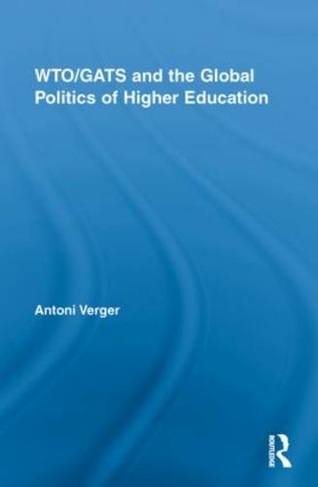 WTO/GATS and the Global Politics of Higher Education: (Studies in Higher Education)