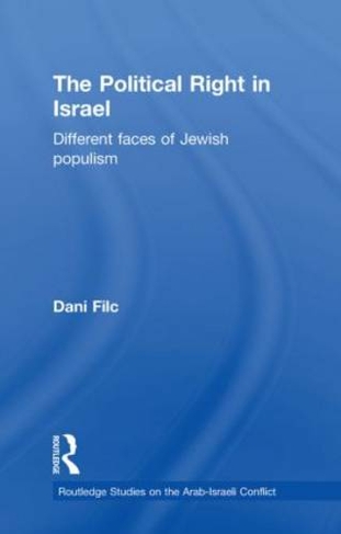 The Political Right in Israel: Different Faces of Jewish Populism (Routledge Studies on the Arab-Israeli Conflict)