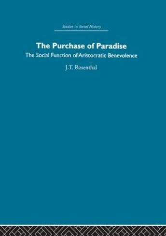 The Purchase of Pardise: The social function of aristocratic benevolence, 1307-1485