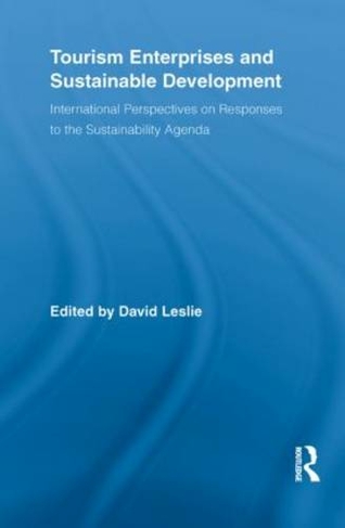 Tourism Enterprises and Sustainable Development: International Perspectives on Responses to the Sustainability Agenda (Routledge Advances in Tourism)