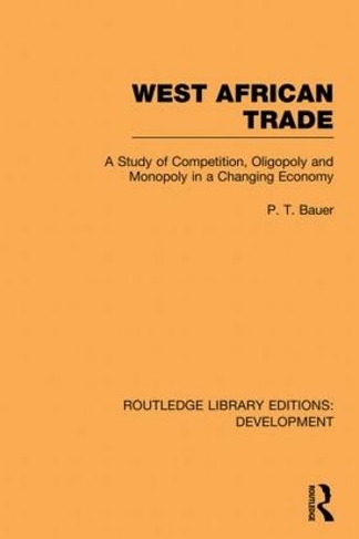 West African Trade: A Study of Competition, Oligopoly and Monopoly in a Changing Economy (Routledge Library Editions: Development)