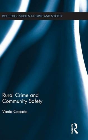 Rural Crime and Community Safety: (Routledge Studies in Crime and Society)