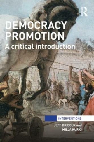 Democracy Promotion: A Critical Introduction (Interventions)