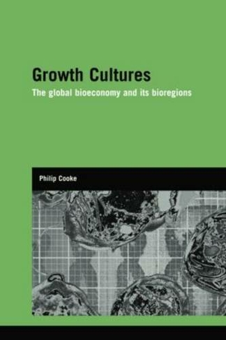 Growth Cultures: The Global Bioeconomy and its Bioregions (Genetics and Society)