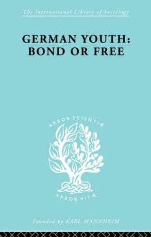 German Youth:Bond or Free Ils 145: (International Library of Sociology)