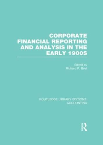 Corporate Financial Reporting and Analysis in the early 1900s (RLE Accounting): (Routledge Library Editions: Accounting)