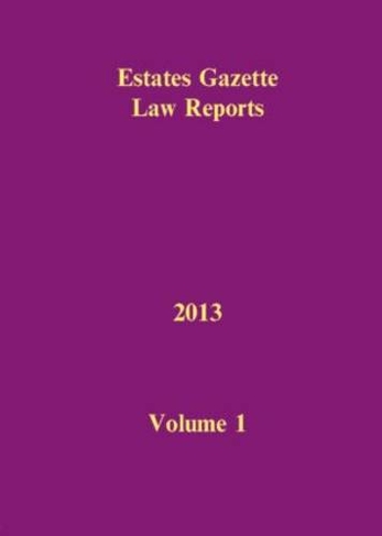 EGLR 2013 V1: (Estates Gazette Law Reports)