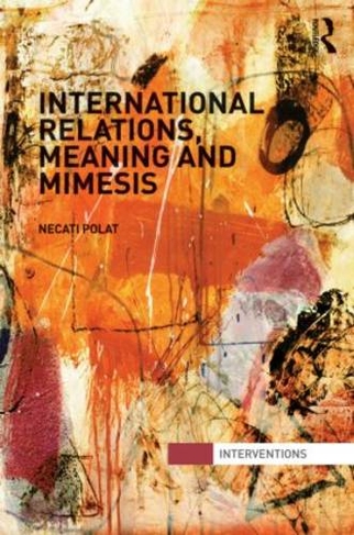 International Relations, Meaning and Mimesis: (Interventions)