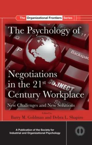 The Psychology of Negotiations in the 21st Century Workplace: New Challenges and New Solutions (SIOP Organizational Frontiers Series)