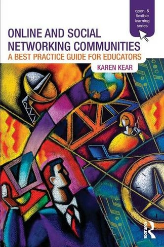 Online and Social Networking Communities: A Best Practice Guide for Educators (Open and Flexible Learning Series)